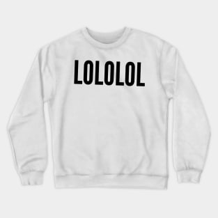 lololol Crewneck Sweatshirt